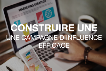 Comment construire une campagne d'influence efficace ?