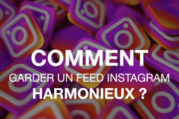 Comment garder un feed Insragram harmonieux ?